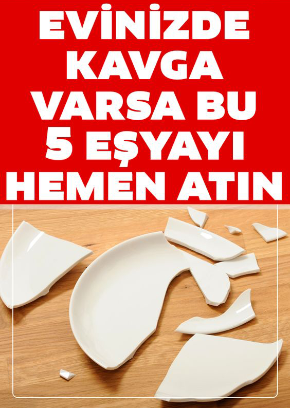 Evinizde Kavga Gürültü Huzursuzluk Varsa Bu 5 Eşyayı Hemen Atın - 1