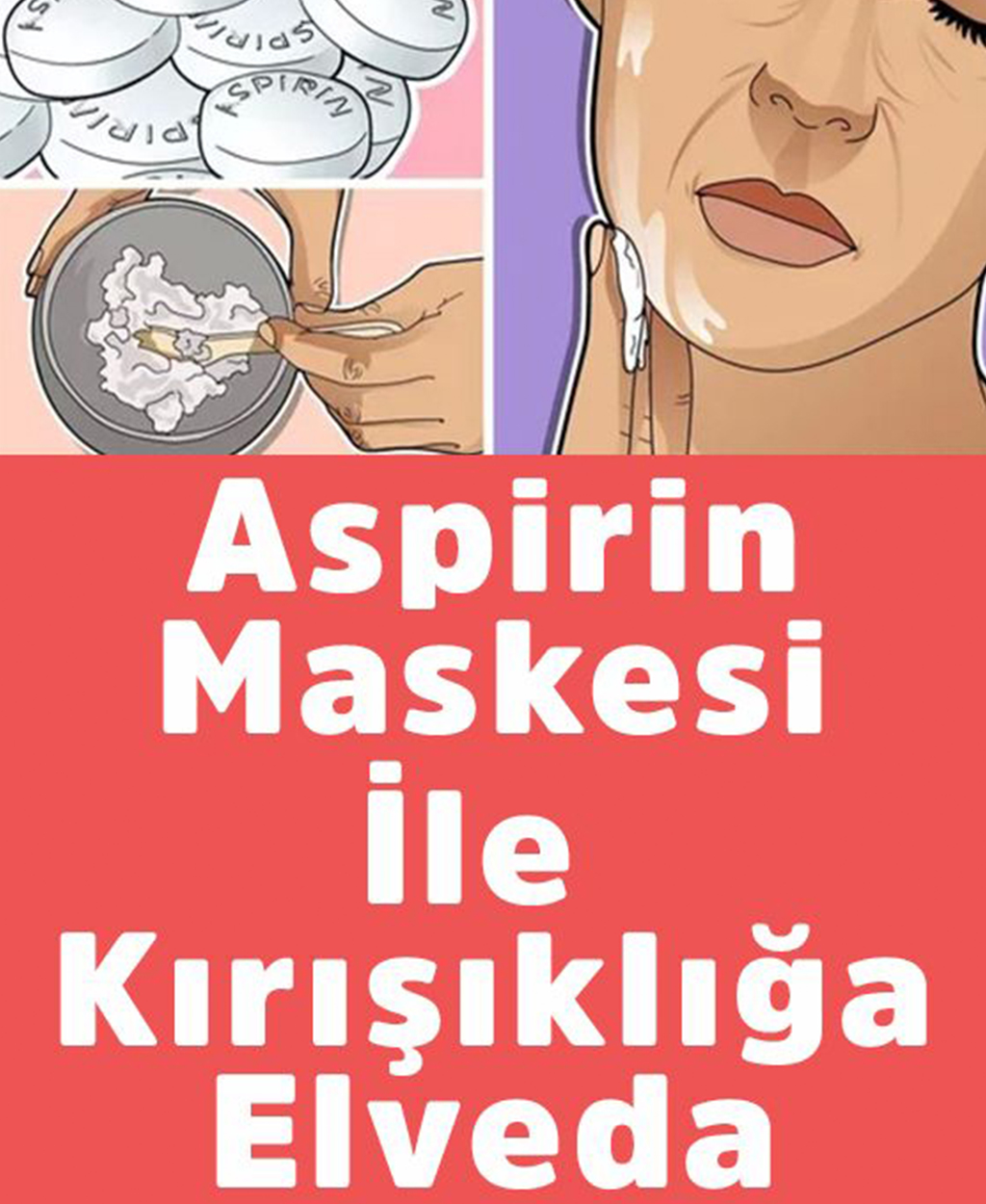 Aspirin Maskesi İle Kırışıklığa Son - 1