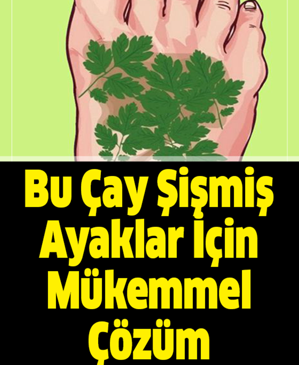 Bu Çay Şişmiş Ayaklar İçin Mükemmel Çözüm - 1