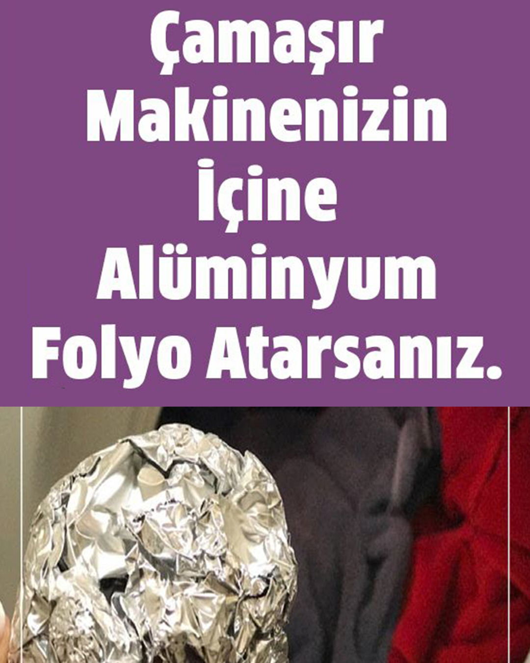 Çamaşır Makinenizin İçine Alüminyum Folyo Atın Sonuca İnanamayacaksınız - 1