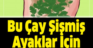 Bu Çay Şişmiş Ayaklar İçin Mükemmel Çözüm