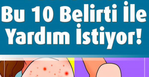 Vücudunuz Bu 10 Belirti İle Yardım İstiyor