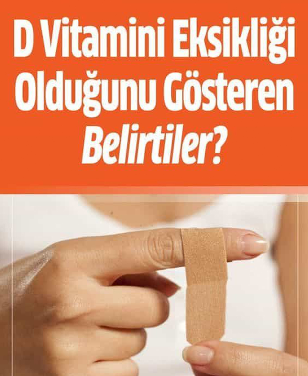 D Vitaminin Eksikliğini Gösteren Belirtiler - 1