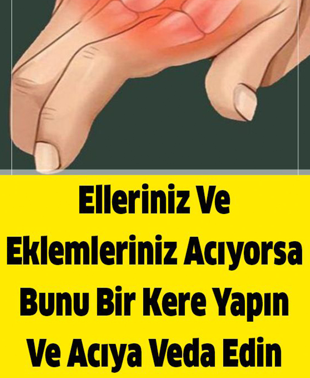 Elleriniz Ve Eklemleriniz Acıyorsa Bunu Bir Kere Yapın Ve Acıya Veda Edin - 1