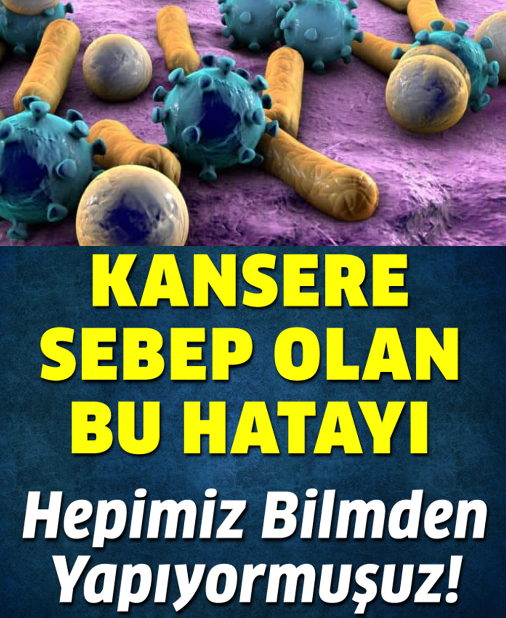 Kanser Sebep Olan Bu Hatayı Yapmayın - 1