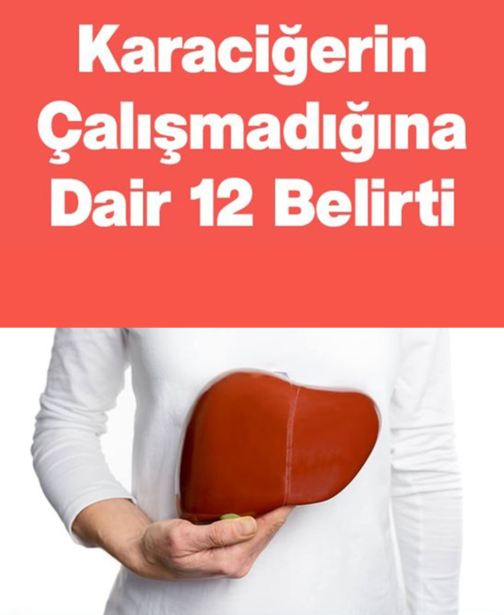 Karaciğerin Çalışmadığına Gösteren 12 Belirti - 1