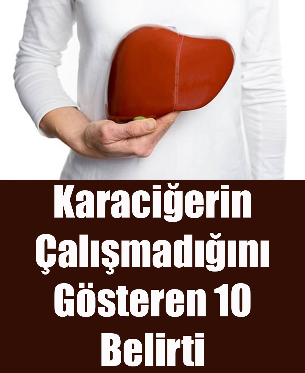 Karaciğerin Çalışmadığına Gösteren 10 Belirti - 1