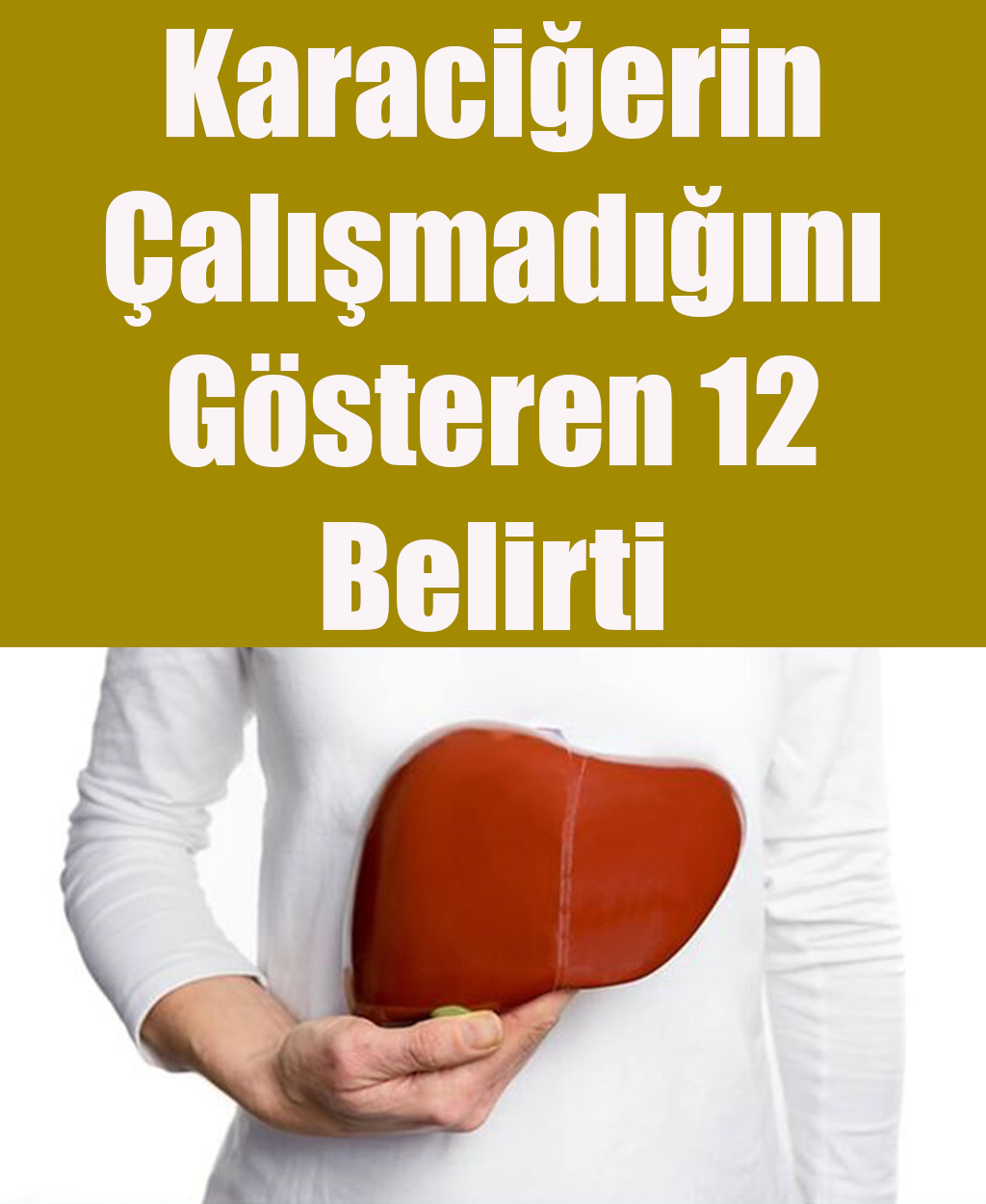 Karaciğerin Çalışmadığını Gösteren 12 Belirti - 1