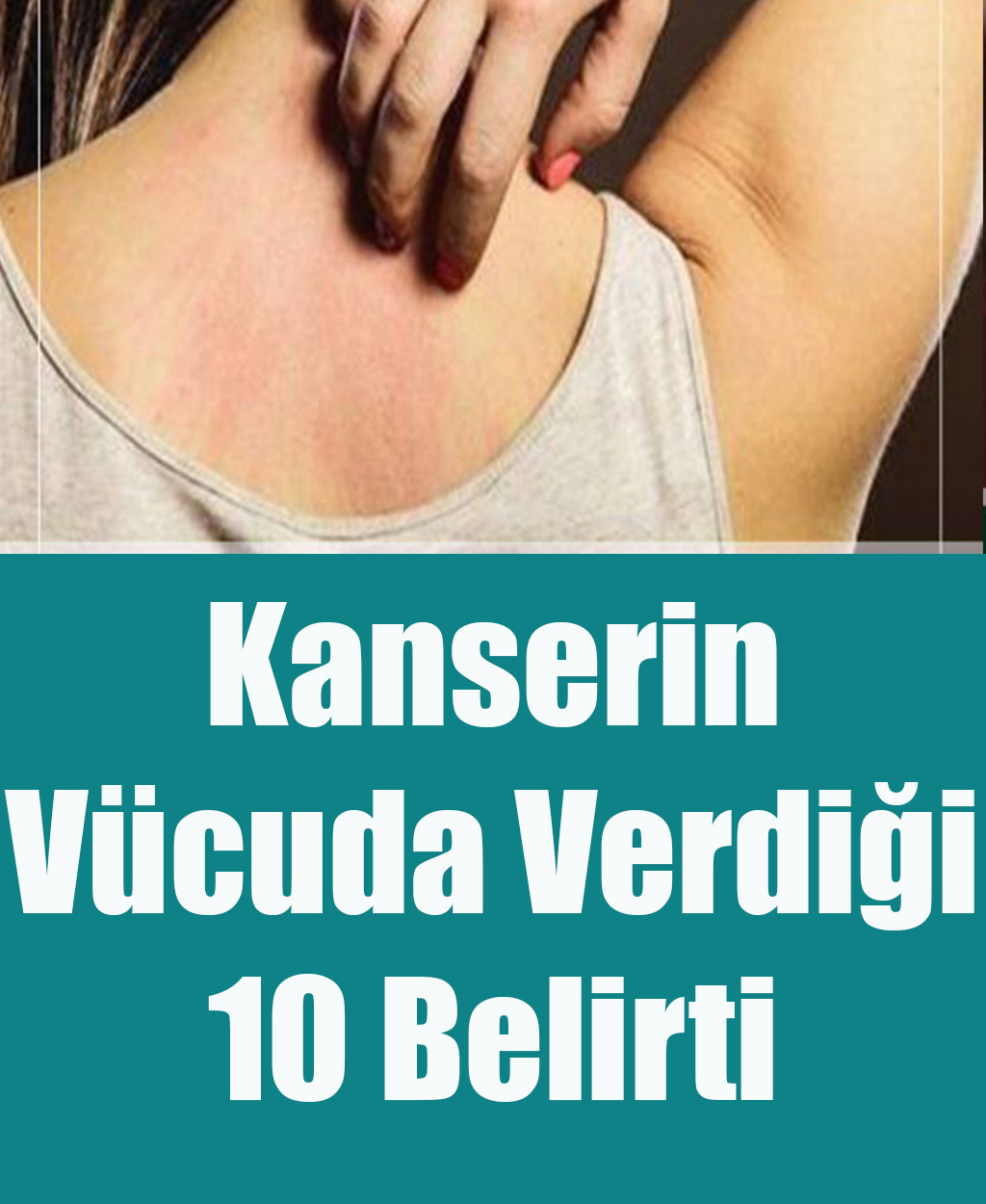 Kanserin Vücuda Verdiği 10 Belirti - 1