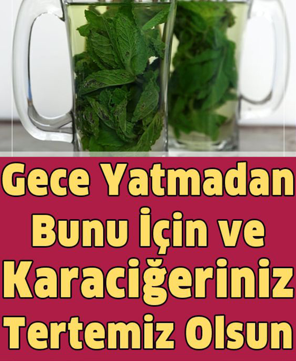 Gece Yatmadan Bunu İçin ve Karaciğeriniz Tertemiz Olsun - 1